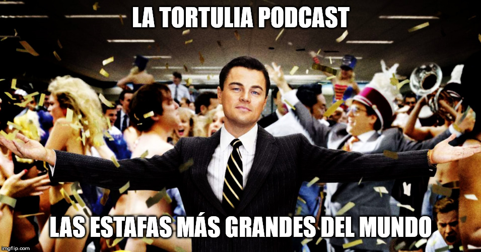 La Tortulia #189 – Las estafas más grandes del mundo