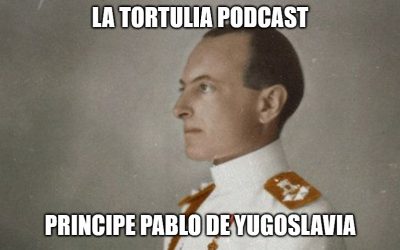 La Tortulia #199 – Principe Pablo de Yugoslavia
