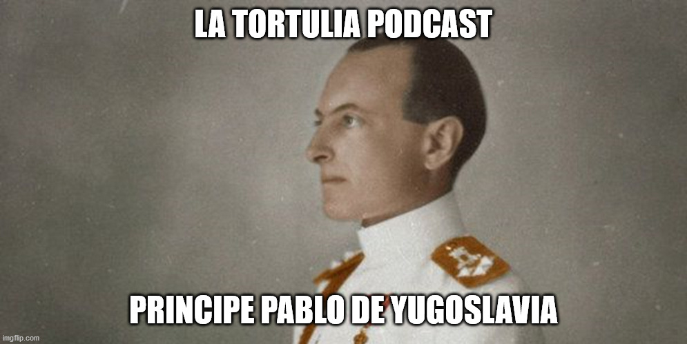 La Tortulia #199 - Principe Pablo de Yugoslavia