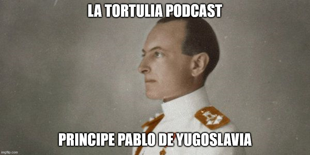 La Tortulia #199 – Principe Pablo de Yugoslavia