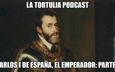 La Tortulia #198 – Carlos I de España, el Emperador: Parte 1
