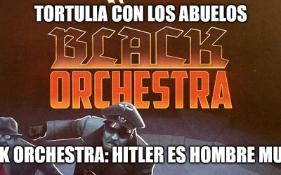 Tortulia con los Abuelos #3 – Black Orchestra: Hitler es hombre muerto