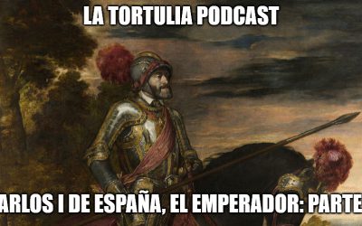 La Tortulia #201 – Carlos I de España, el Emperador: Parte 2