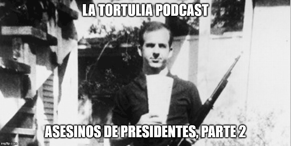 La Tortulia #212 – Asesinos de presidentes, parte 2