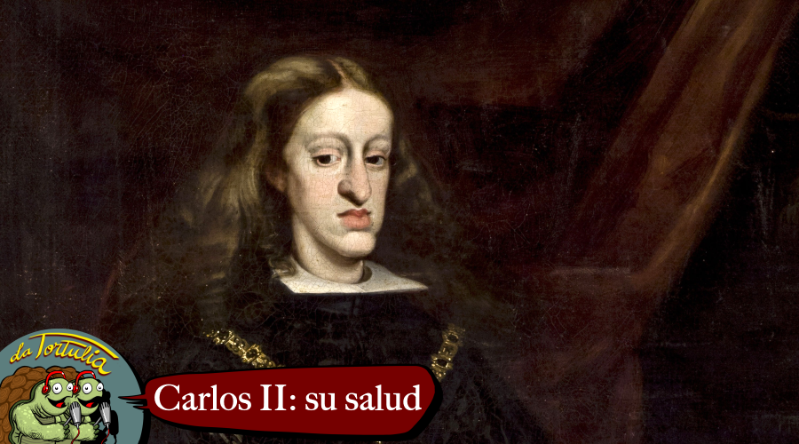 La Tortulia #217 – Carlos II: su salud