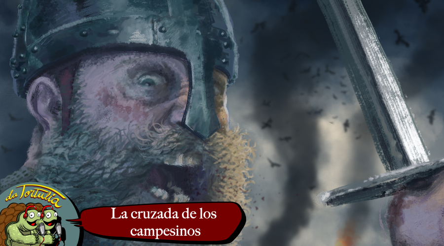 La Tortulia #220​ – La cruzada de campesinos