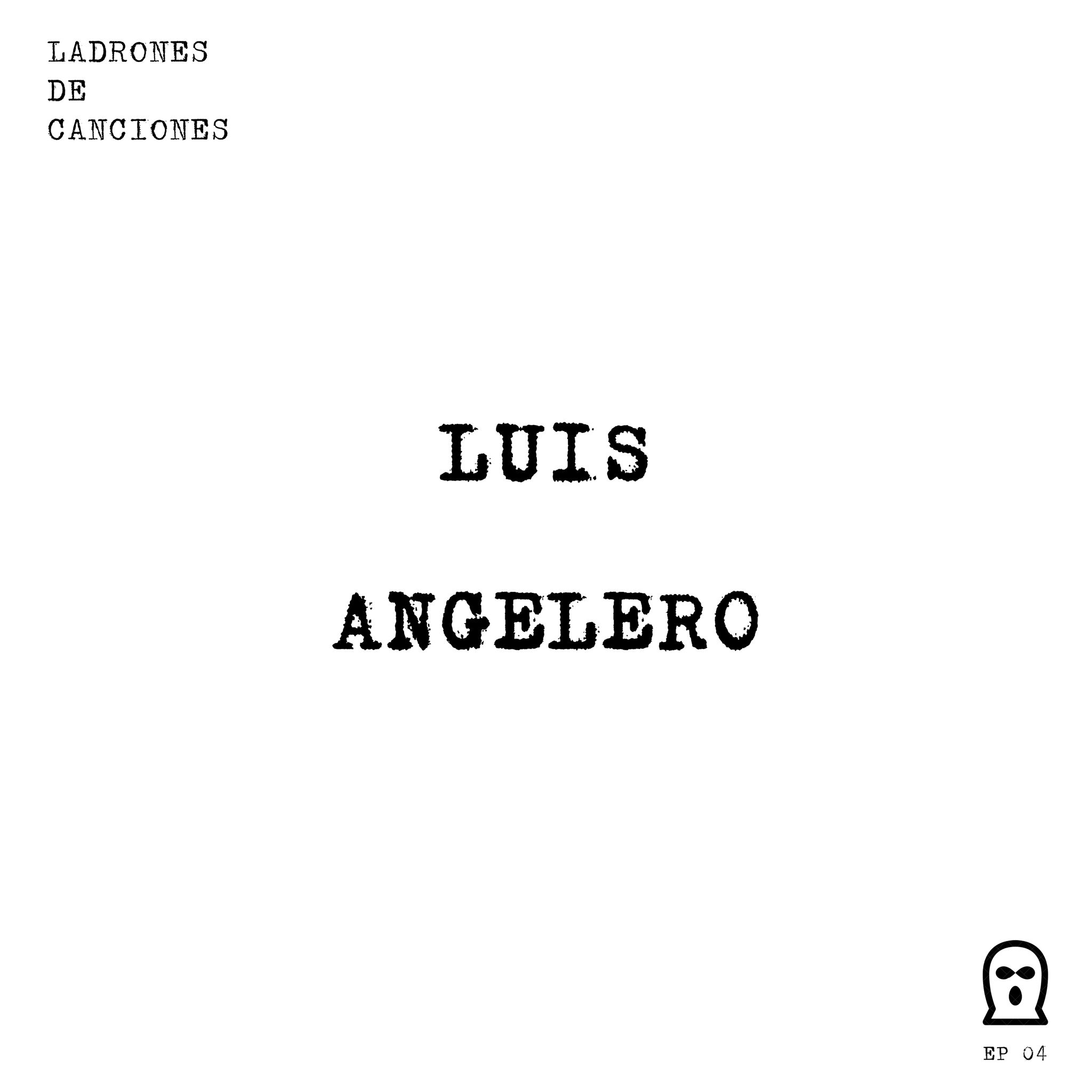 Ladrones de canciones #4 – Luis Angelero