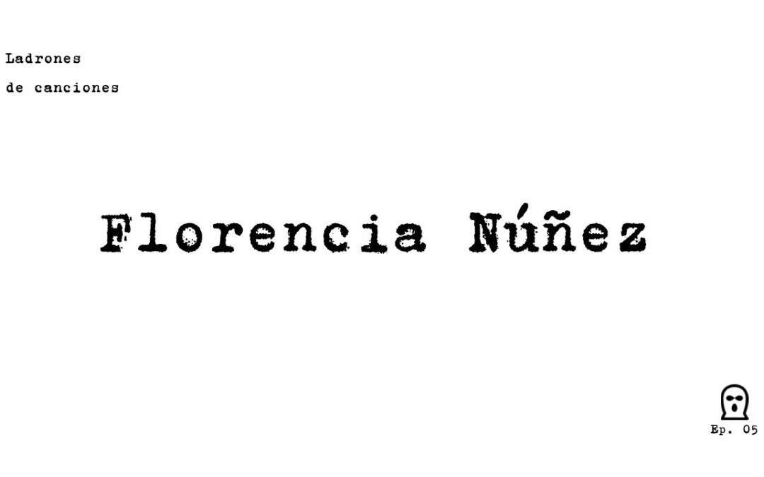 Ladrones de canciones #5 - Florencia Núñez