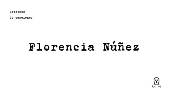 Ladrones de canciones #5 – Florencia Núñez