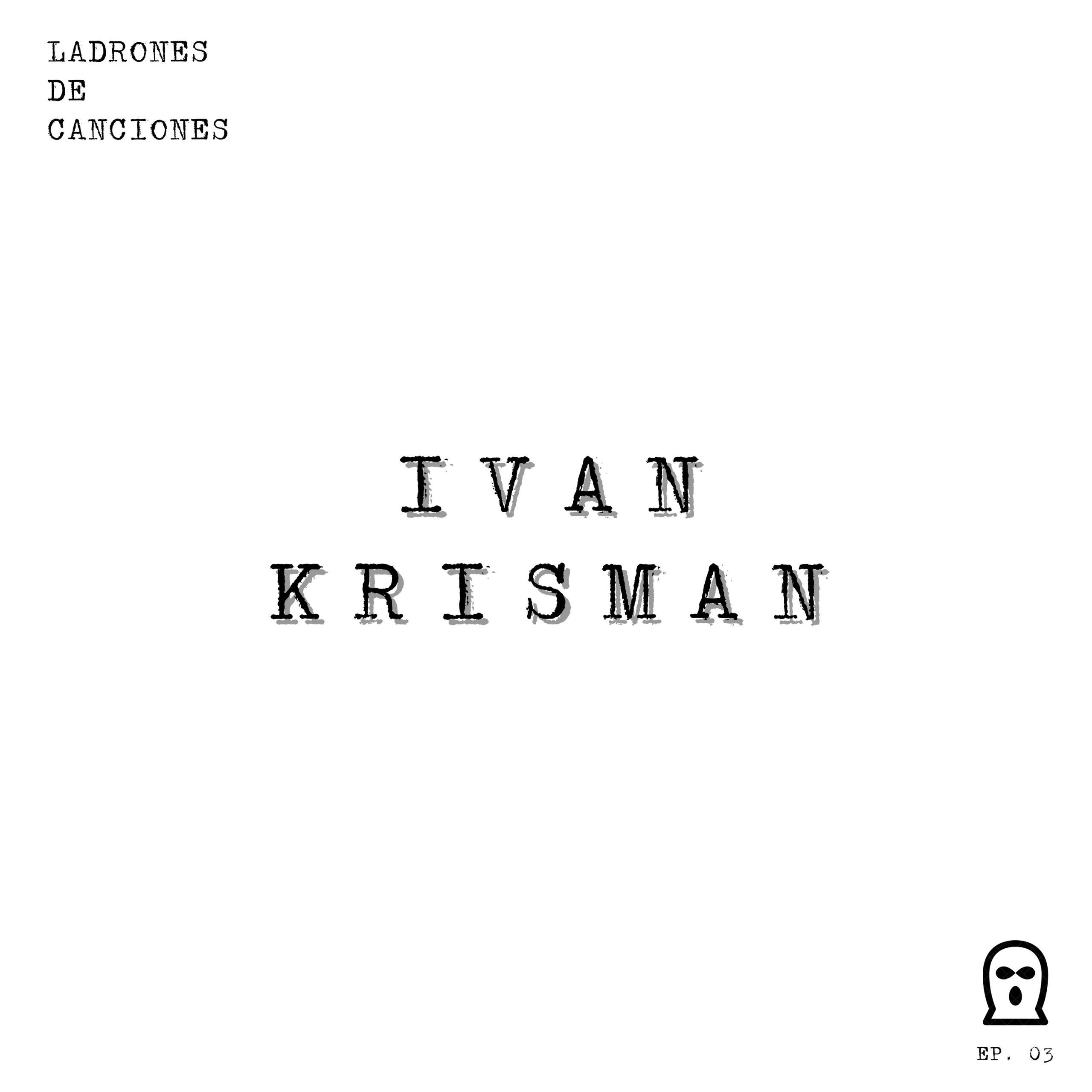 Ladrones de canciones #3 – Iván Krisman