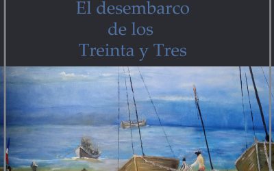 Prólogo 03, El desembarco de los Treinta y Tres Orientales