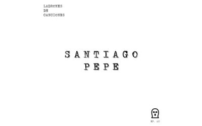 Ladrones de canciones #2 – Santiago Pepe