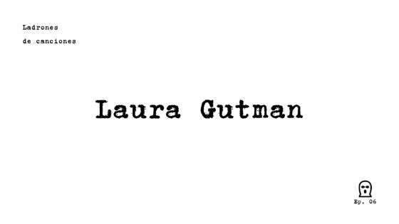 Ladrones de canciones #6 – Laura Gutman