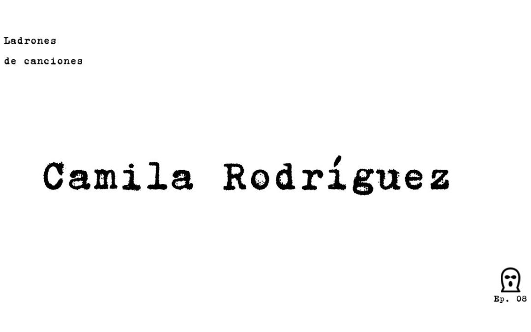 Ladrones de canciones #8 - Camila Rodríguez