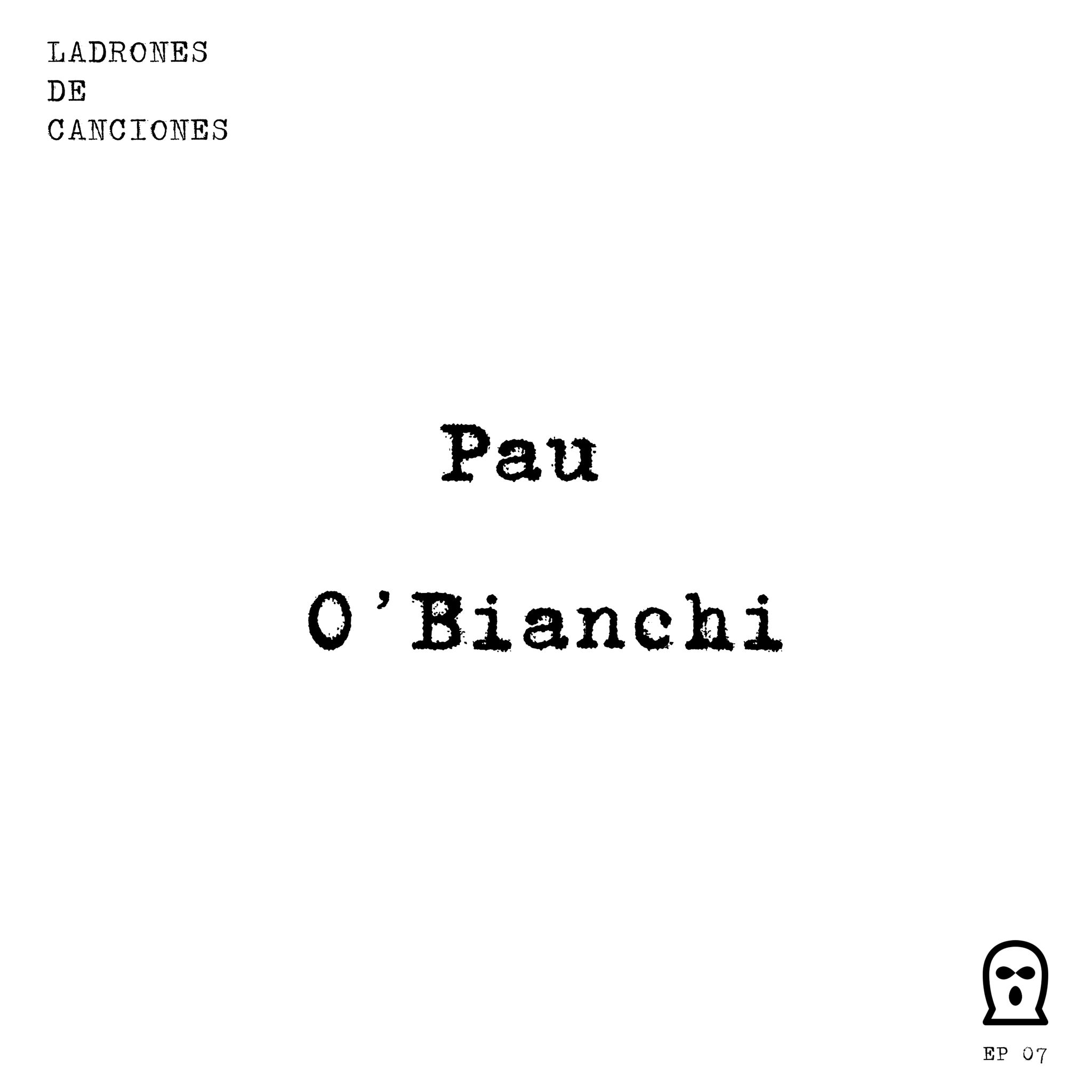 Ladrones de canciones #7 – Pau O’Bianchi