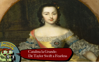 La Tortulia #237 – Catalina la Grande: De Taylor Swift a Fearless