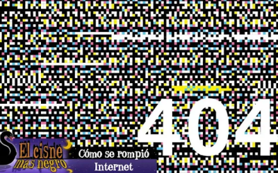 El Cisne Más Negro #24 – Cómo se rompió Internet