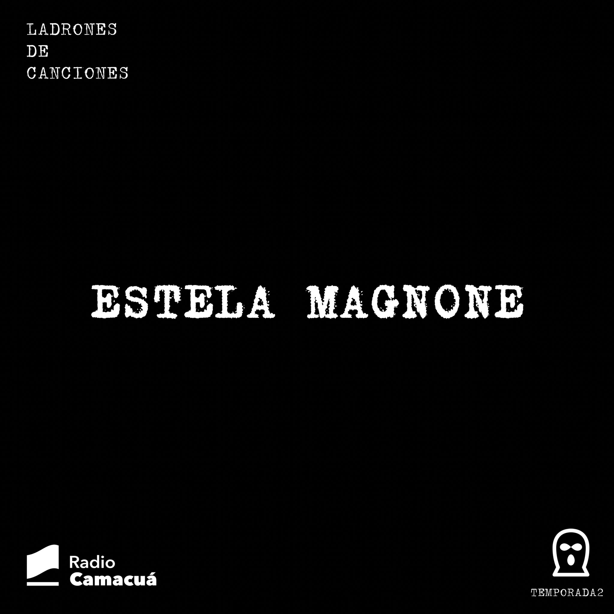 Ladrones de canciones #12 – Estela Magnone