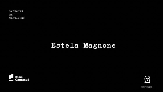 Ladrones de canciones #12 – Estela Magnone