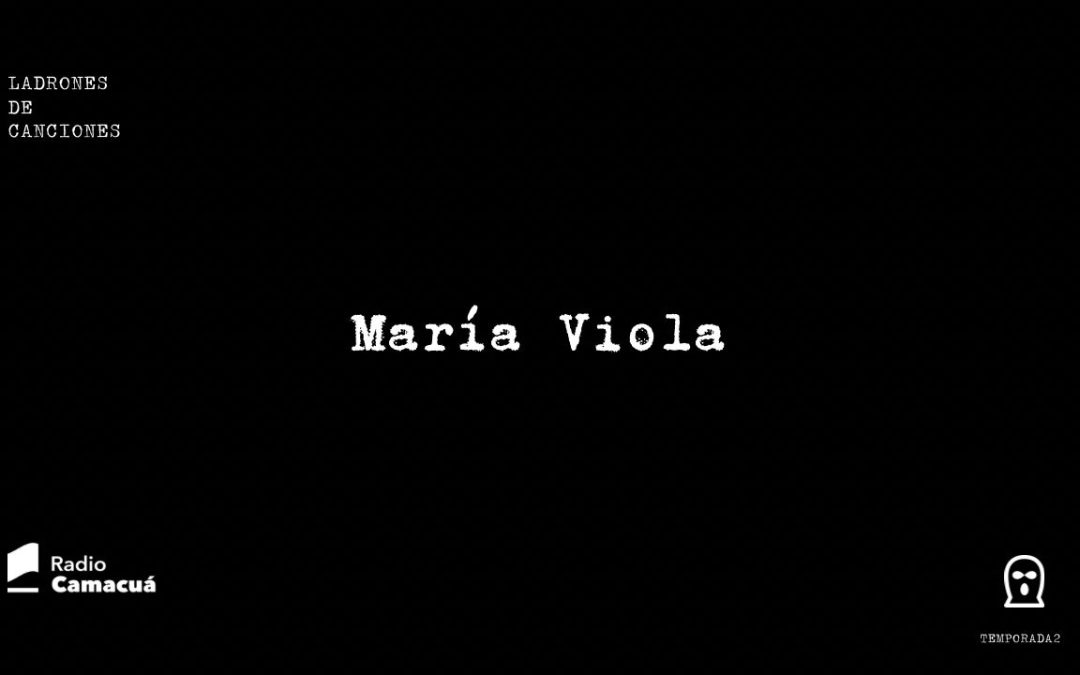 Ladrones de canciones #11 – María Viola