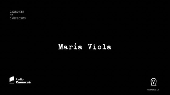 Ladrones de canciones #11 – María Viola