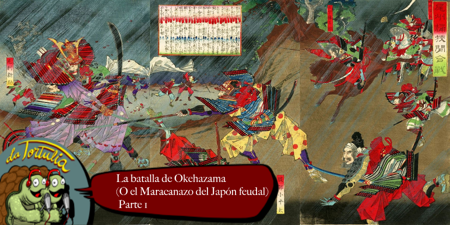 La Tortulia #245 - La batalla de Okehazama: Parte 1