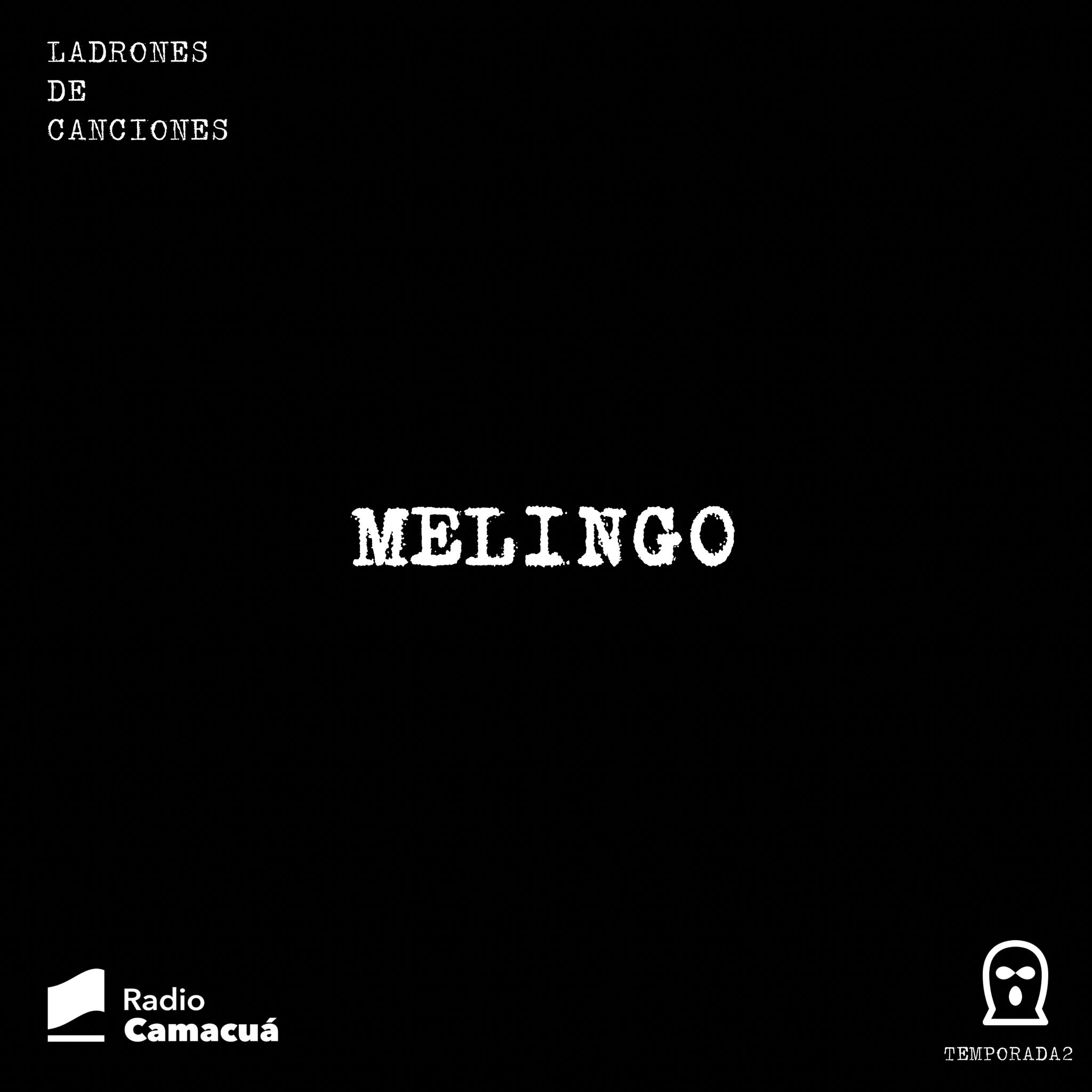 Ladrones de canciones #14 – Melingo