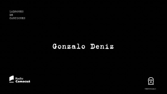 Ladrones de canciones #13 – Gonzalo Deniz
