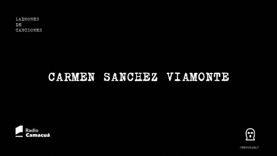 Ladrones de canciones #17 – Carmen Sánchez Viamonte