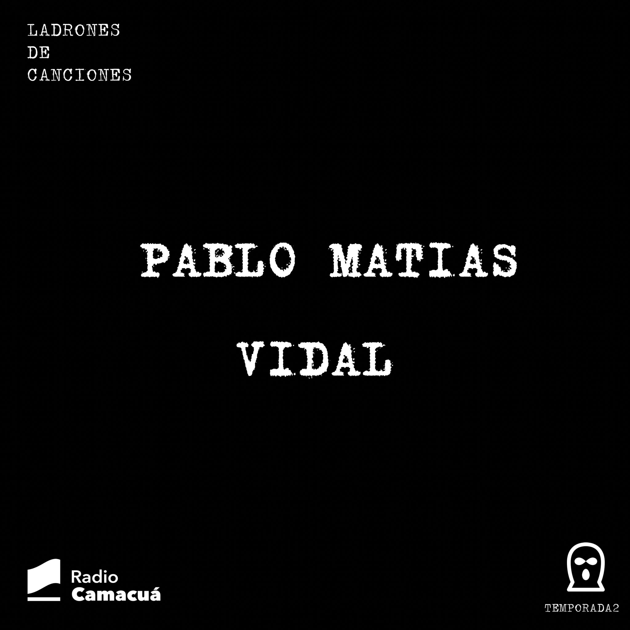 Ladrones de canciones #18 – Pablo Matías Vidal