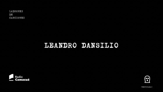 Ladrones de canciones #19 – Leandro Dansilio