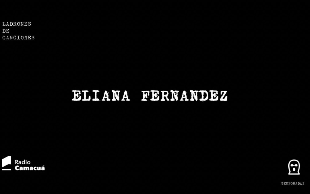 Ladrones de canciones #20 - Eliana Fernández