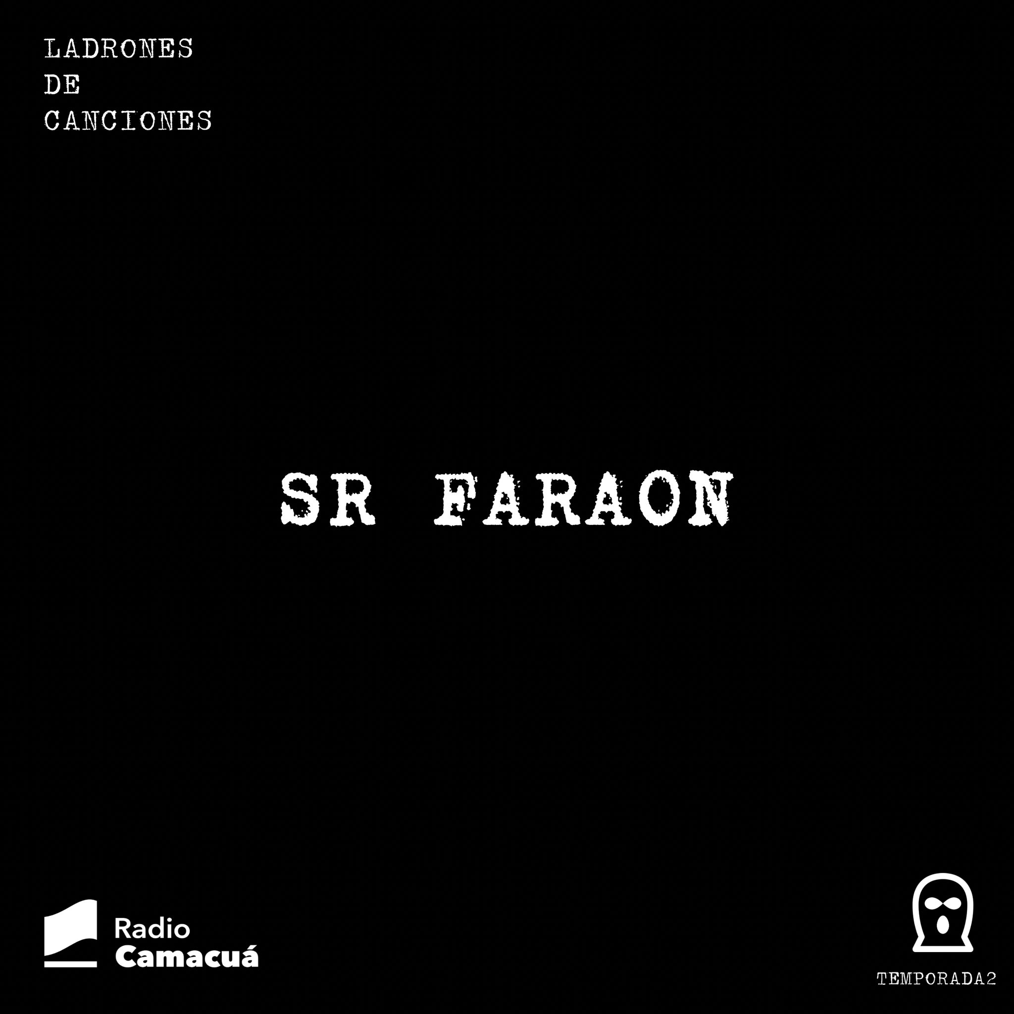 Ladrones de canciones #22 – Señor Faraón